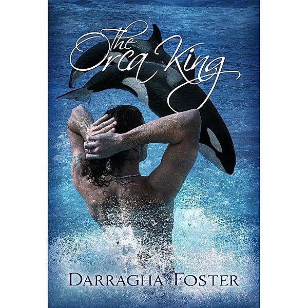 The Orca King (Orca King Tales, #1) / Orca King Tales, Darragha Foster