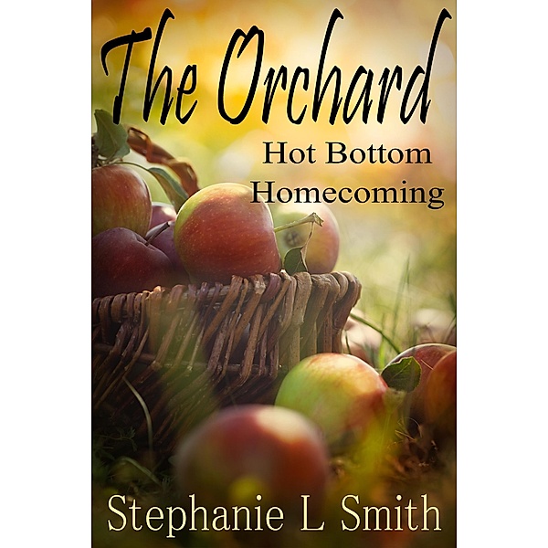The Orchard: Hot Bottom Homecoming / The Orchard, Stephanie L. Smith