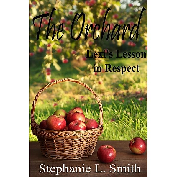 The Orchard: Lexi's Lesson in Respect, Stephanie L. Smith