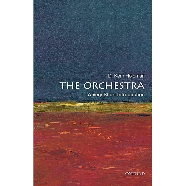 The Orchestra: A Very Short Introduction, D. Kern Holoman