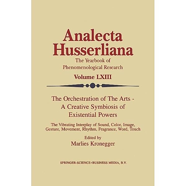 The Orchestration of the Arts - A Creative Symbiosis of Existential Powers / Analecta Husserliana Bd.63