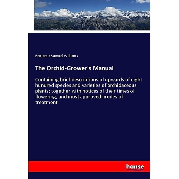 The Orchid-Grower's Manual, Benjamin Samuel Williams