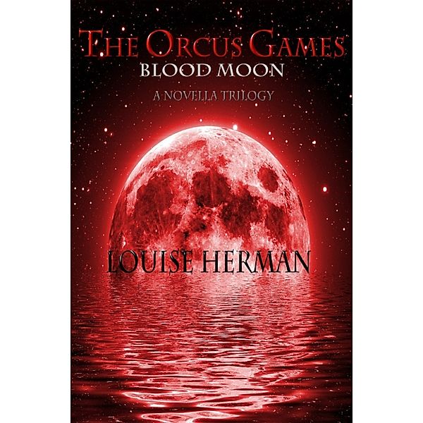 The Orcus Games: Blood Moon (The Orcus Games Novella Trilogy #1), Louise Herman