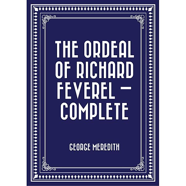 The Ordeal of Richard Feverel - Complete, George Meredith