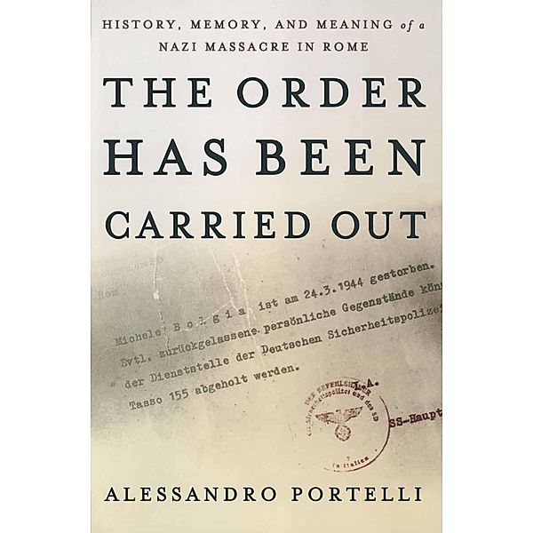 The Order Has Been Carried Out / Palgrave Studies in Oral History, Alessandro Portelli