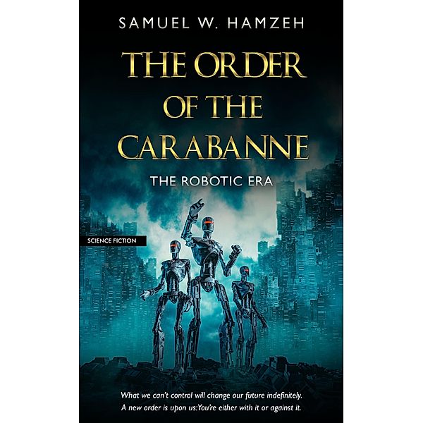The Order of the Carabanne (The Robotiic Era, #1) / The Robotiic Era, Samuel W. Hamzeh