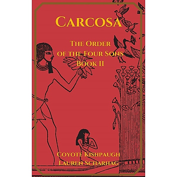 The Order of the Four Sons: Carcosa: The Order of the Four Sons, Book II, Coyote Kishpaugh, Lauren Scharhag