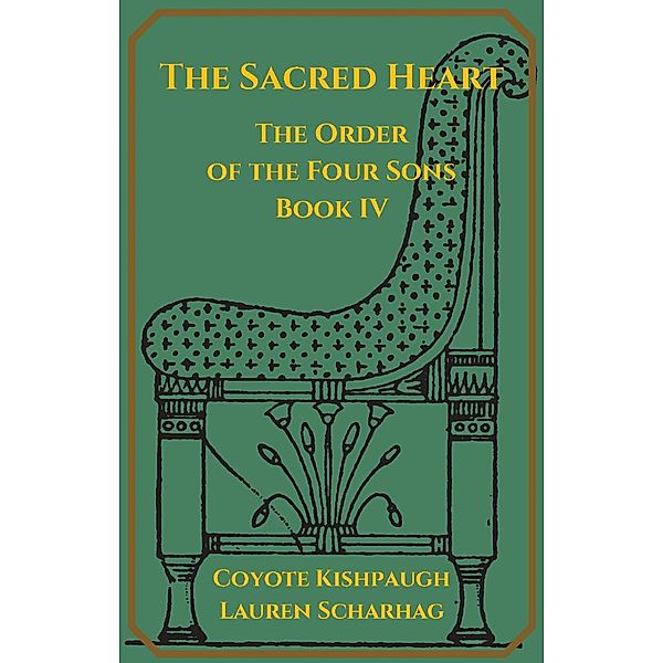 The Order of the Four Sons: The Sacred Heart: The Order of the Four Sons, Book IV, Coyote Kishpaugh, Lauren Scharhag
