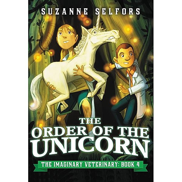 The Order of the Unicorn / The Imaginary Veterinary Bd.4, Suzanne Selfors