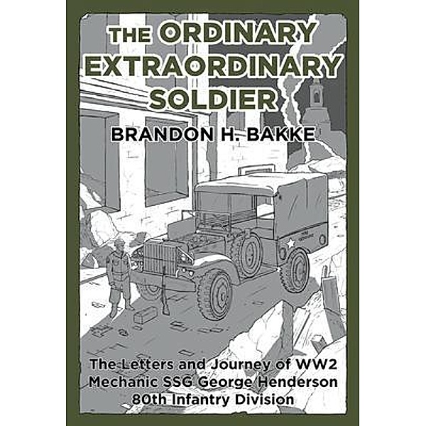 The Ordinary Extraordinary Soldier / Brandon Bakke, Brandon Bakke