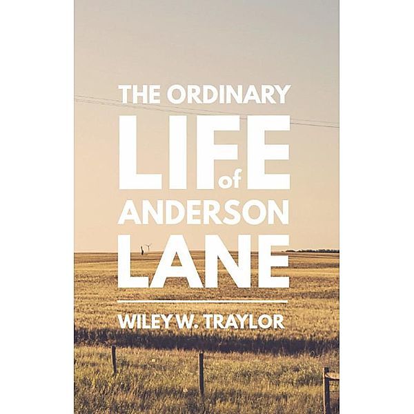 The Ordinary Life of Anderson Lane, Wiley Traylor