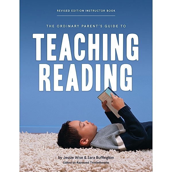 The Ordinary Parent's Guide to Teaching Reading, Revised Edition Instructor Book (Second Edition, Revised, Revised Edition)  (The Ordinary Parent's Guide) / The Ordinary Parent's Guide Bd.0, Jessie Wise, Sara Buffington