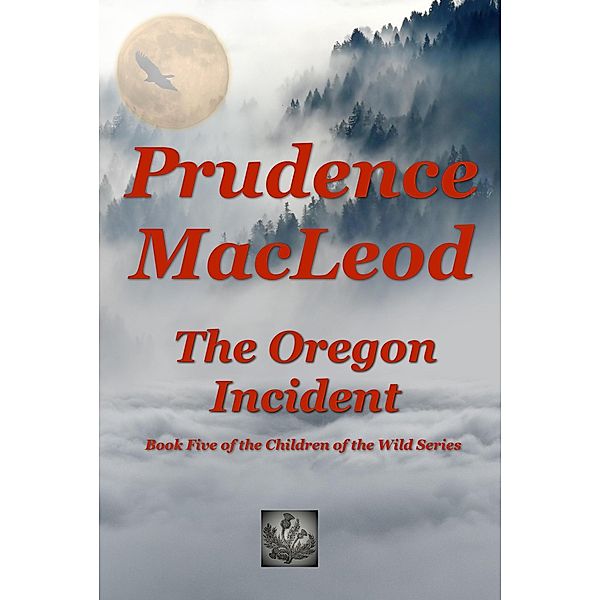 The Oregon Incident (Children of the Wild, #5) / Children of the Wild, Prudence Macleod