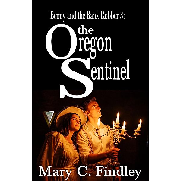 The Oregon Sentinel (Benny and the Bank Robber, #3) / Benny and the Bank Robber, Mary C. Findley