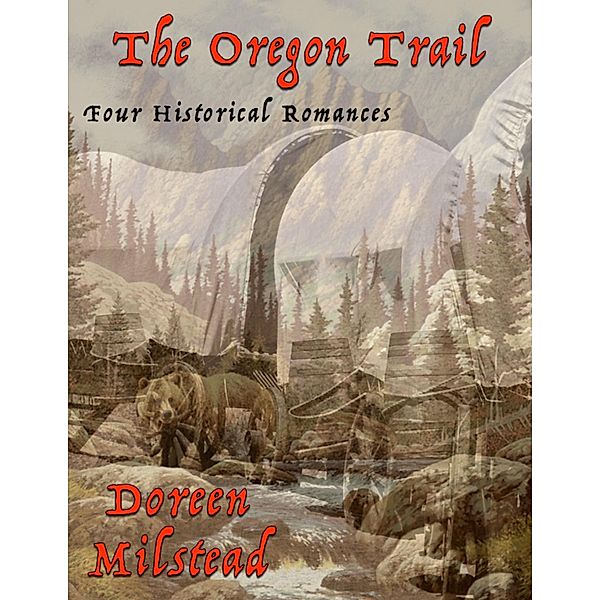 The Oregon Trail: Four Historical Romances, Doreen Milstead