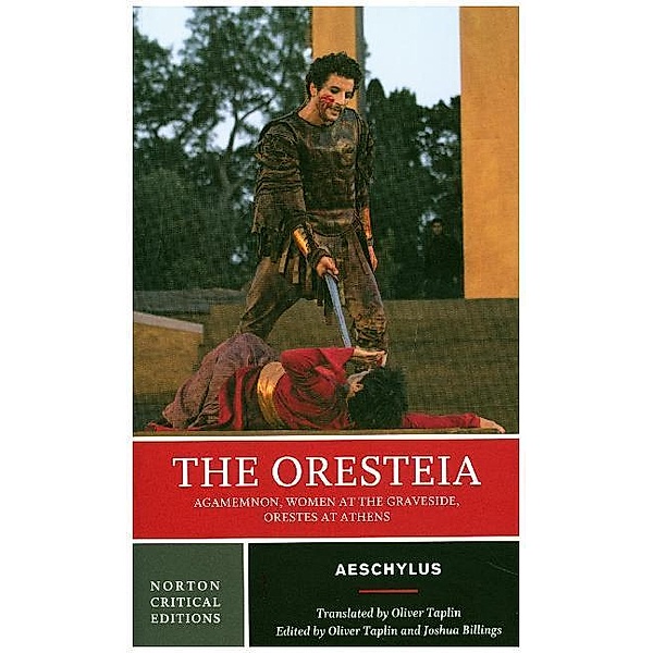The Oresteia - A Norton Critical Edition, Aeschylus Aeschylus, Joshua Billings, Oliver Taplin