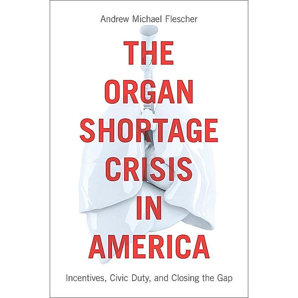 The Organ Shortage Crisis in America, Andrew Michael Flescher