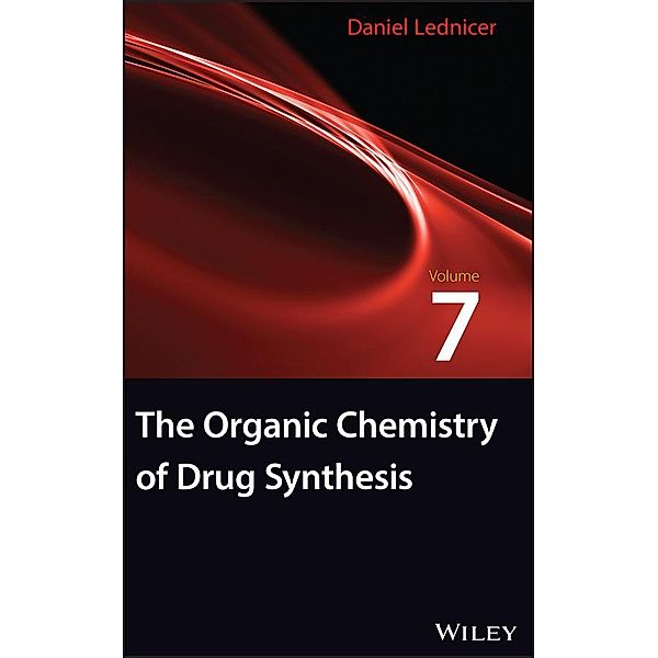 The Organic Chemistry of Drug Synthesis, Volume 7 / Organic Chemistry Series of Drug Synthesis Bd.7, Daniel Lednicer