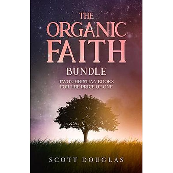 The Organic Faith Bundle / SL Editions, Scott Douglas