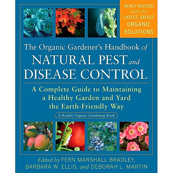 The Organic Gardener's Handbook of Natural Pest and Disease Control / Rodale Organic Gardening, Fern Marshall Bradley, Barbara W. Ellis, Deborah L. Martin