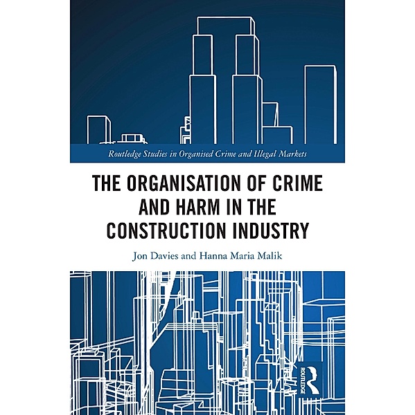 The Organisation of Crime and Harm in the Construction Industry, Jon Davies, Hanna Malik