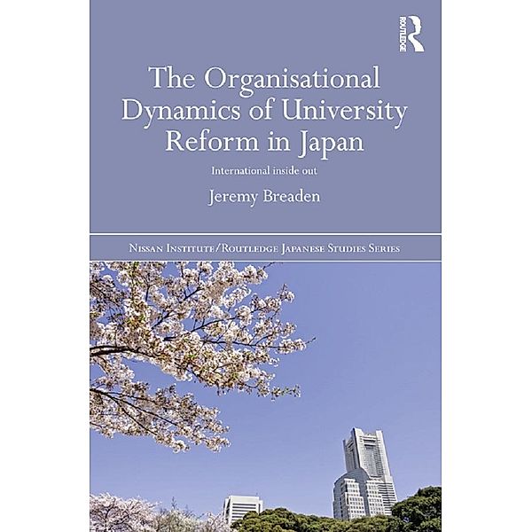 The Organisational Dynamics of University Reform in Japan, Jeremy Breaden