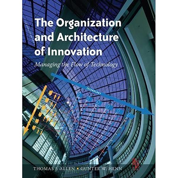 The Organization and Architecture of Innovation, Thomas Allen, Gunter Henn