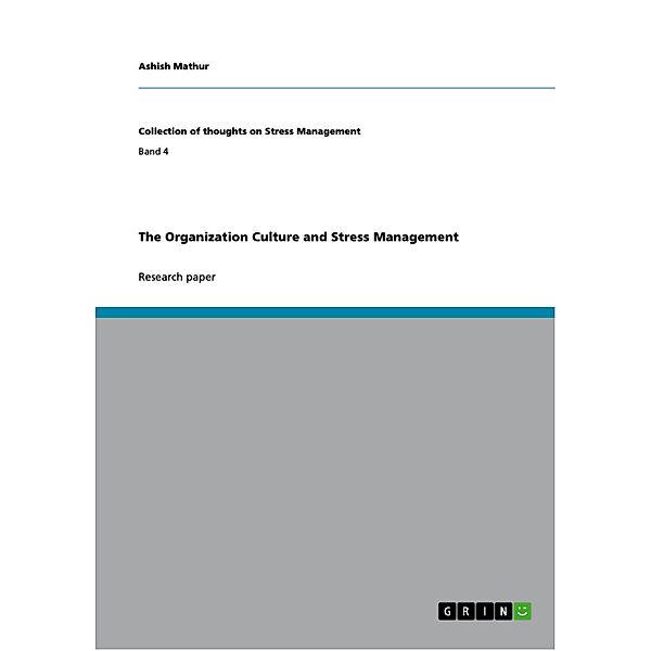 The Organization Culture and Stress Management / Collection of thoughts on Stress Management Bd.Band 4, Ashish Mathur