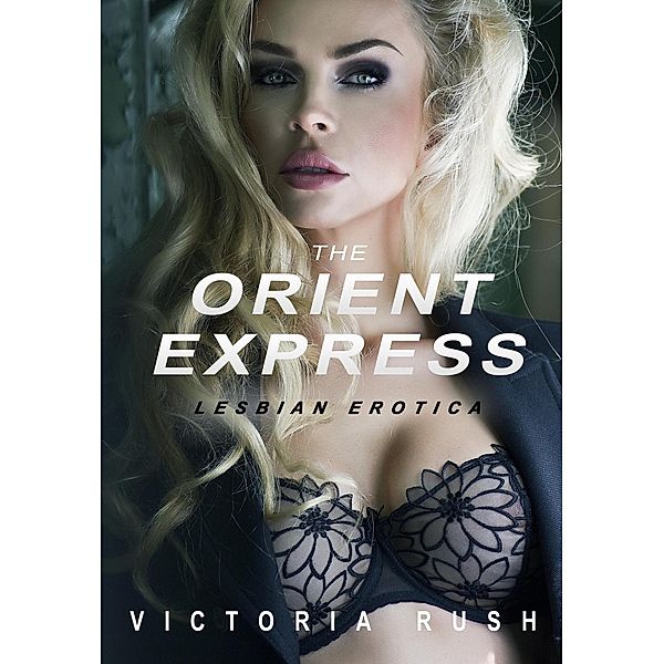 The Orient Express: Lesbian Erotica / Lesbian Erotica, Victoria Rush