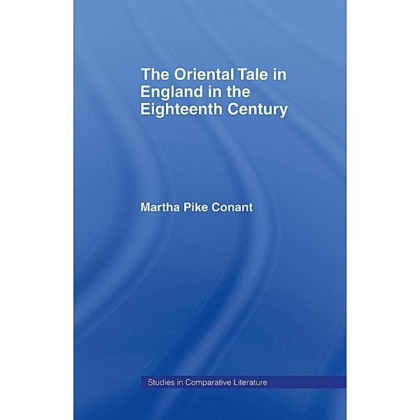 The Oriental Tale in England in the Eighteenth Century, Martha Pike Conant