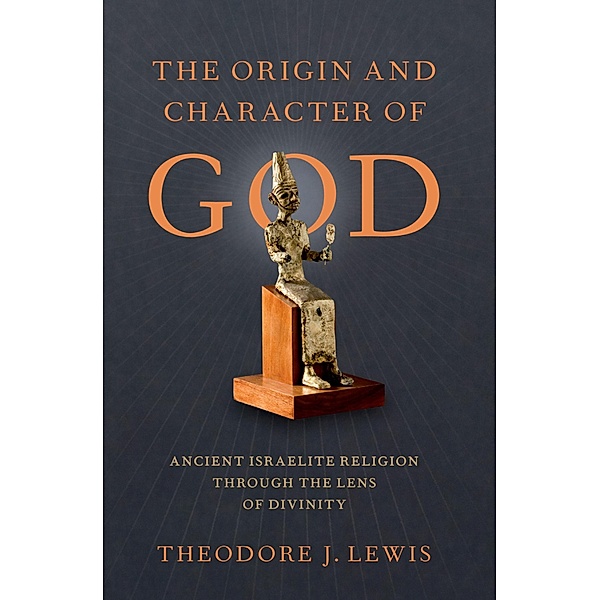 The Origin and Character of God, Theodore J. Lewis