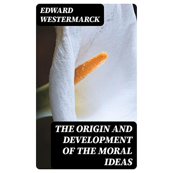 The Origin and Development of the Moral Ideas, Edward Westermarck