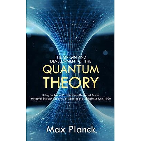 The Origin and Development of the Quantum Theory, Max Planck