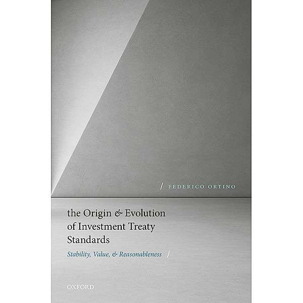 The Origin and Evolution of Investment Treaty Standards, Federico Ortino