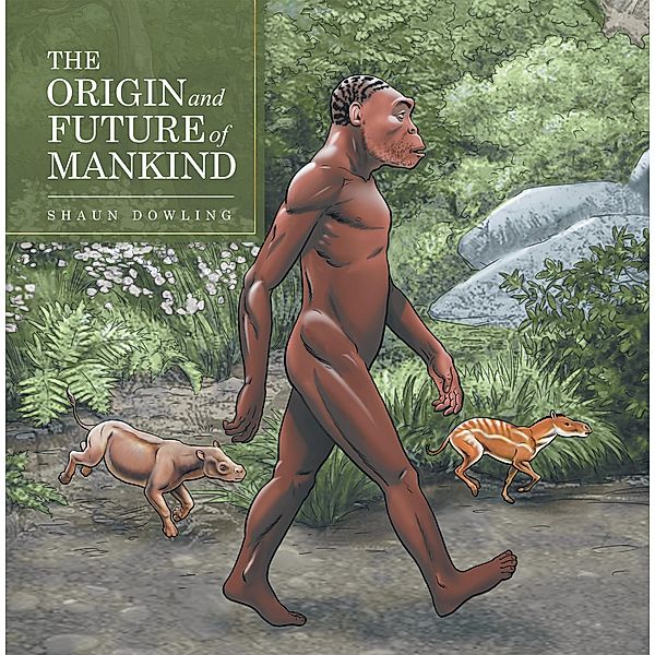 The Origin and Future of Mankind, Shaun Dowling