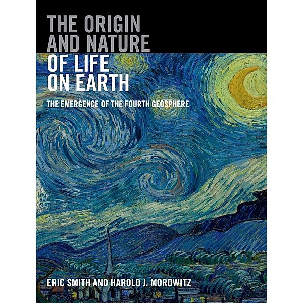 The Origin and Nature of Life on Earth, Eric Smith, Harold J. Morowitz