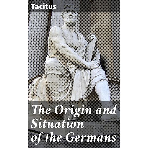 The Origin and Situation of the Germans, Tacitus