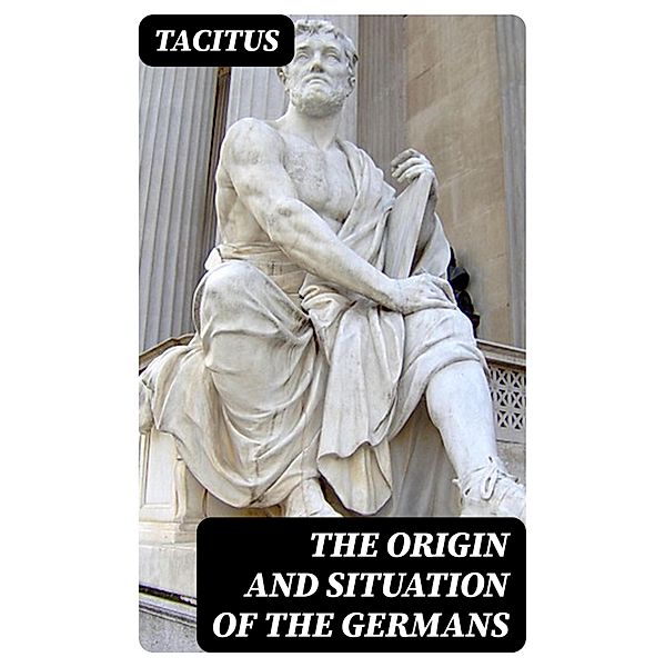 The Origin and Situation of the Germans, Tacitus