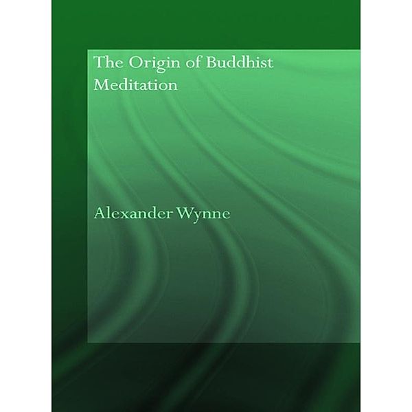 The Origin of Buddhist Meditation, Alexander Wynne