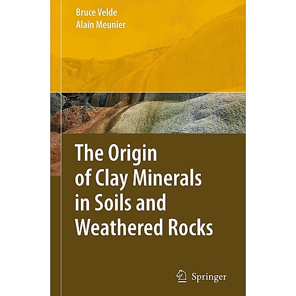 The Origin of Clay Minerals in Soils and Weathered Rocks, Bruce B. Velde, Alain Meunier