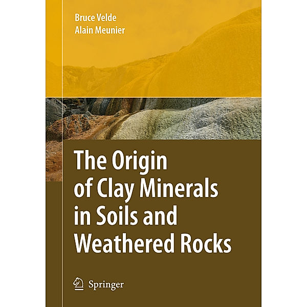 The Origin of Clay Minerals in Soils and Weathered Rocks, Bruce B. Velde, Alain Meunier