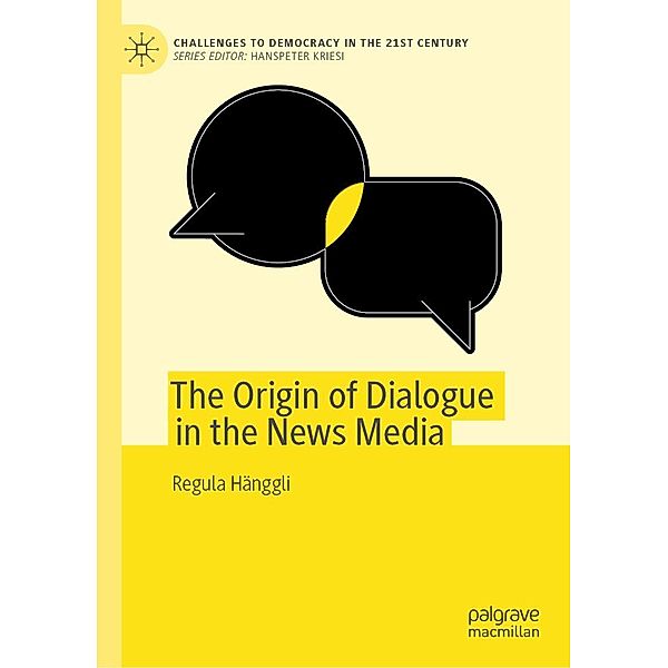 The Origin of Dialogue in the News Media / Challenges to Democracy in the 21st Century, Regula Hänggli