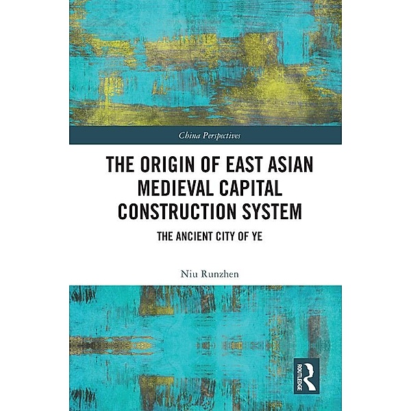 The Origin of East Asian Medieval Capital Construction System, Niu Runzhen