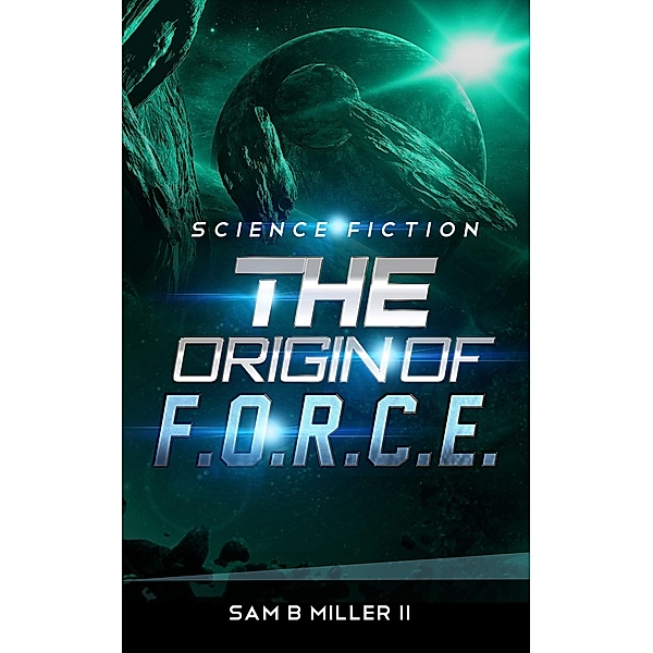 The Origin of F.O.R.C.E. / The Origin of F.O.R.C.E., Sam B Miller Ii