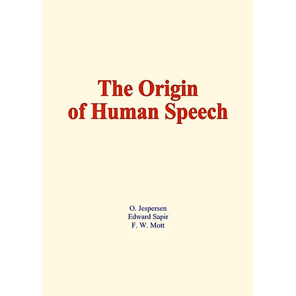 The origin of human speech, O. Jespersen, Edward Sapir, F. W. Mott