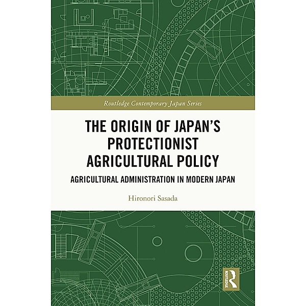The Origin of Japan's Protectionist Agricultural Policy, Hironori Sasada