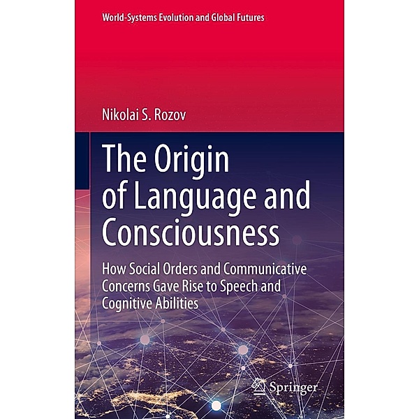 The Origin of Language and Consciousness / World-Systems Evolution and Global Futures, Nikolai S. Rozov