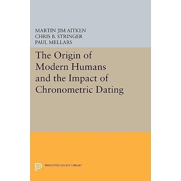 The Origin of Modern Humans and the Impact of Chronometric Dating / Princeton Legacy Library Bd.257