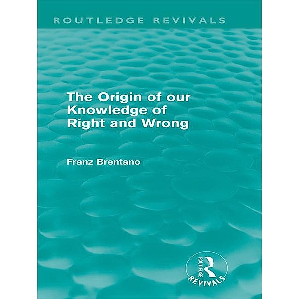 The Origin of Our Knowledge of Right and Wrong (Routledge Revivals) / Routledge Revivals, Franz Brentano