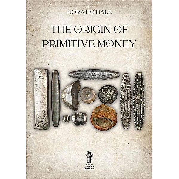 The Origin of Primitive Money, Horatio Hale